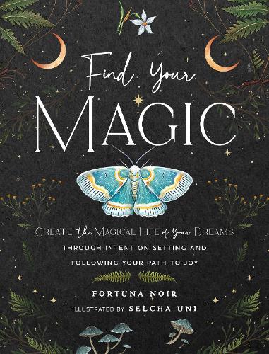 [object Object] «Find Your Magic: A Journal: Create the Magical Life of Your Dreams through Intention Setting and Following Your Path to Joy», автор Фортуна Нуар - фото №1