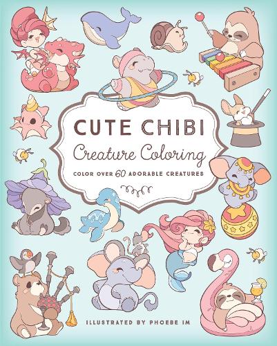 Паперова книга «Cute Chibi Creature Coloring: Color over 60 Adorable Creatures», автор Фібі Ім - фото №1