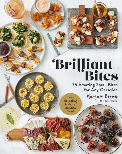 Бумажная книга «Brilliant Bites: 75 Amazing Small Bites for Any Occasion», автор Мейган Браун - фото №1