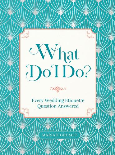 Бумажная книга «What Do I Do?: Every Wedding Etiquette Question Answered», автор Мэрайя Груме - фото №1