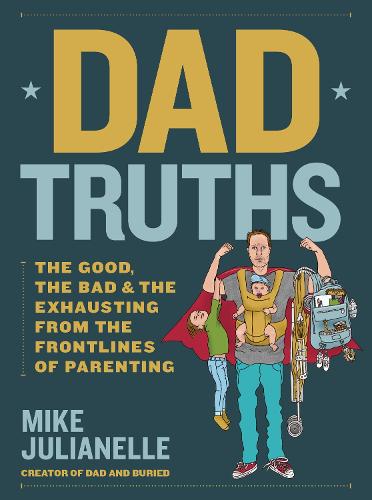 Бумажная книга «Dad Truths: The Good, the Bad, and the Exhausting from the Frontlines of Parenting», автор Майк Джулианэль - фото №1