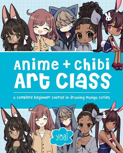 Бумажная книга «Anime + Chibi Art Class: A Complete Beginner Course in Drawing Manga Cuties + Their Chibis», автор Йоай - фото №1