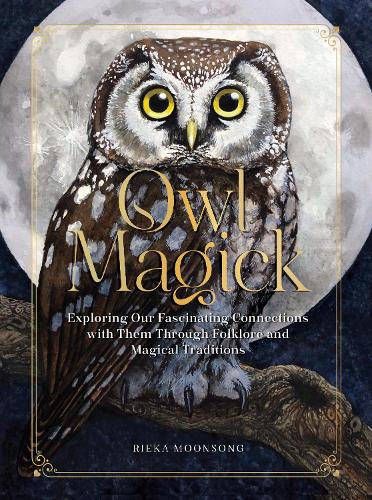 Бумажная книга «Owl Magick: Explore Our Fascinating Connections with These Birds Through Folklore and Magickal Traditions», автор Рика Мунсонг - фото №1