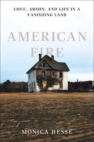 Бумажная книга «American Fire: Love, Arson, and Life in a Vanishing Land», автор Моника Хессе - фото №1