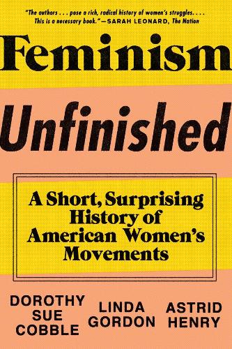 Бумажная книга «Feminism Unfinished: A Short, Surprising History of American Women's Movements», авторов Астрид Генри, Дороти Сью Коббл, Линда Гордон - фото №1
