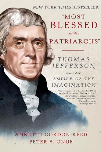 Бумажная книга «"Most Blessed of the Patriarchs": Thomas Jefferson and the Empire of the Imagination», авторов Аннет Гордон-Рид, Питер С. Онуф - фото №1
