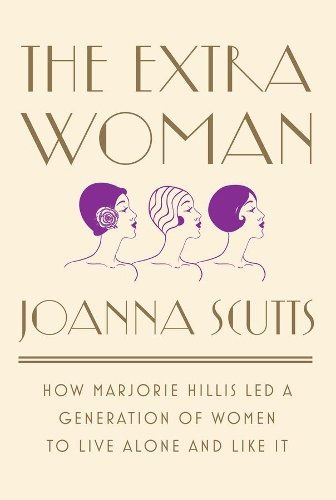 Бумажная книга «The Extra Woman: How Marjorie Hillis Led a Generation of Women to Live Alone and Like It», автор Джоанна Скаттс - фото №1
