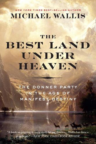 Бумажная книга «The Best Land Under Heaven: The Donner Party in the Age of Manifest Destiny», автор Майкл Уоллис - фото №1