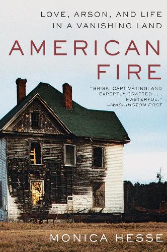 Паперова книга «American Fire: Love, Arson, and Life in a Vanishing Land», автор Моніка Хессе - фото №1