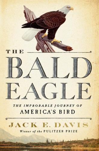 Бумажная книга «The Bald Eagle: The Improbable Journey of  America's Bird», автор Джек Э. Дэвис - фото №1