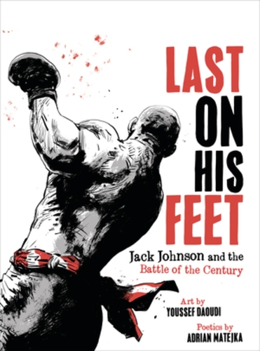Бумажная книга «Last On His Feet: Jack Johnson and the Battle of the Century», авторов Адриан Матейка, Юссеф Дауди - фото №1