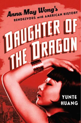 Паперова книга «Daughter of the Dragon: Anna May Wong's Rendezvous with American History», автор Юнте Хуанг - фото №1