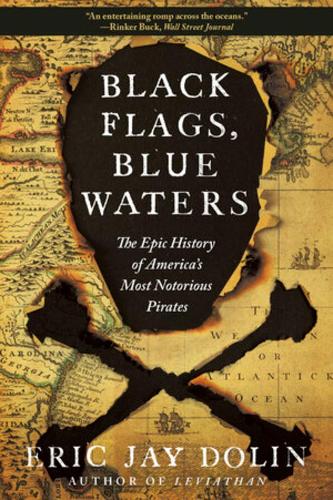 Бумажная книга «Black Flags, Blue Waters: The Epic History of America's Most Notorious Pirates», автор Эрик Джей Долин - фото №1