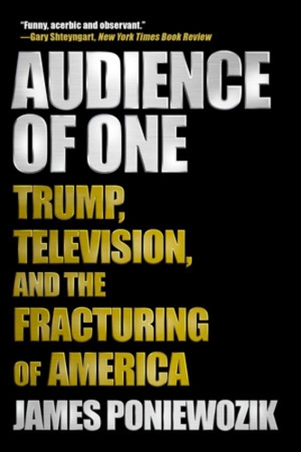 Паперова книга «Audience of One: Trump, Television, and the Fracturing of America», автор Джеймс Поневозик - фото №1