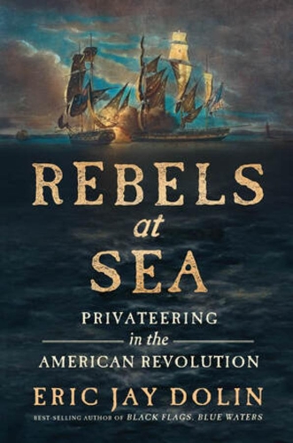 Паперова книга «Rebels at Sea: Privateering in the American Revolution», автор Ерік Джей Долін - фото №1