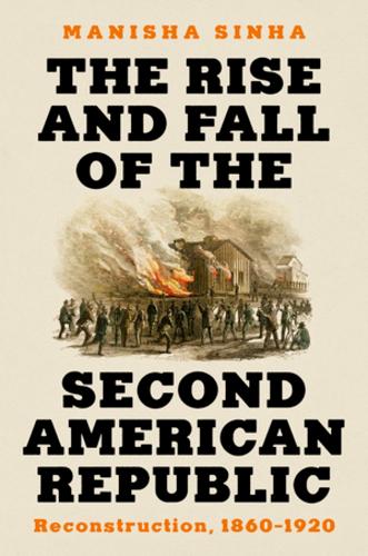 Бумажная книга «The Rise and Fall of the Second American Republic: Reconstruction, 1860-1920», автор Маниша Синха - фото №1