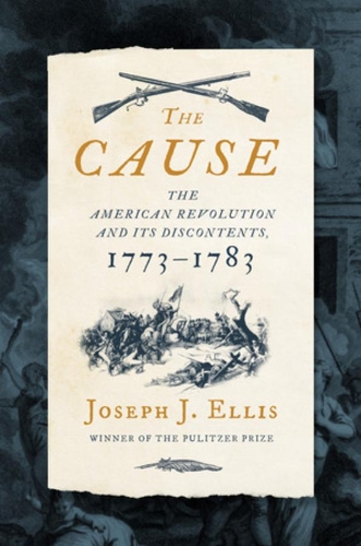 Бумажная книга «The Cause: The American Revolution and its Discontents, 1773-1783», автор Джозеф Дж. Эллис - фото №1