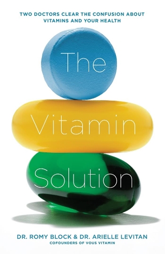 Бумажная книга «The Vitamin Solution: Two Doctors Clear the Confusion about Vitamins and Your Health», авторов Ариэль Левитан, Роми Блок - фото №1