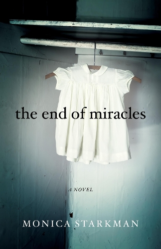 Бумажная книга «The End of Miracles: A Novel», автор Моника Старкман - фото №1