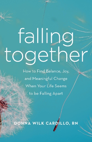 Бумажная книга «Falling Together: How to Find Balance, Joy, and Meaningful Change When Your Life Seems to be Falling Apart», автор Донна Кардильо - фото №1