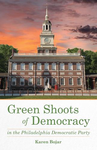 Бумажная книга «Green Shoots of Democracy within the Philadelphia Democratic Party», автор Карен Бояр - фото №1