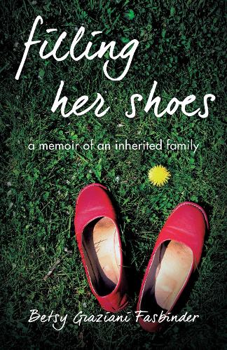 Бумажная книга «Filling Her Shoes: A Memoir of an Inherited Family», автор Бетси Грациани Фасбиндер - фото №1