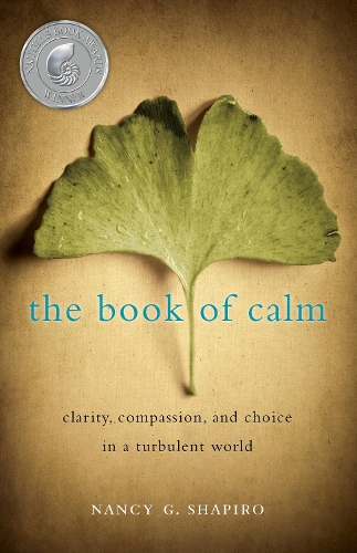 Бумажная книга «The Book of Calm: Clarity, Compassion, and Choice in a Turbulent World», автор Нэнси Г. Шапиро - фото №1