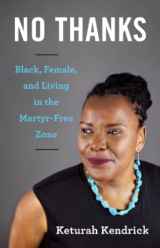 Бумажная книга «No Thanks: Black, Female, and Living in the Martyr-Free Zone», автор Кетура Кендрик - фото №1