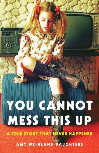 Бумажная книга «You Cannot Mess This Up: A True Story That Never Happened», автор Эми Вайнланд Дотер - фото №1