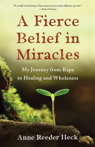Паперова книга «A Fierce Belief in Miracles: My Journey from Rape to Healing and Wholeness», автор Енн Рідер Хек - фото №1