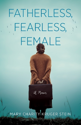 Бумажная книга «Fatherless, Fearless, Female: A Memoir», автор Мэри Чарити Крюгер Штайн - фото №1