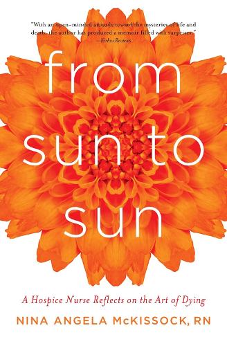 Бумажная книга «From Sun to Sun: A Hospice Nurse Reflects on the Art of Dying», автор Нина Анджела Маккиссок - фото №1