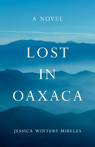 Бумажная книга «Lost in Oaxaca: A Novel», автор Джессика Уинтерс Мирелес - фото №1