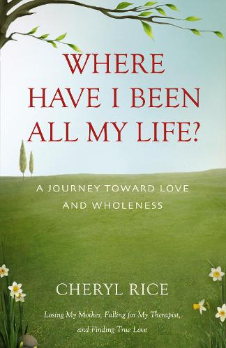 Бумажная книга «Where Have I Been All My Life?: A Journey Toward Love and Wholeness», автор Шерил Райс - фото №1