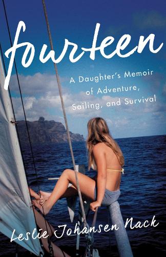 Паперова книга «Fourteen: A Daughter's Memoir of Adventure, Sailing, and Survival», автор Леслі Йохансен Нак - фото №1