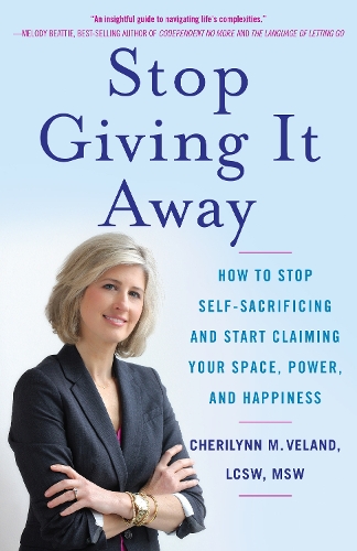 Бумажная книга «Stop Giving It Away: How to Stop Self-Sacrificing and Start Claiming Your Space, Power, and Happiness», автор Шерилинн М. Веланд - фото №1