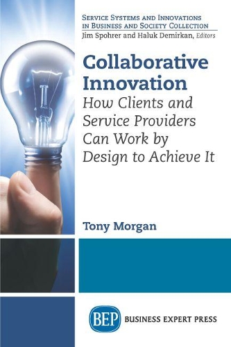 Паперова книга «Collaborative Innovation: How Clients and Service Providers Can Work By Design to Achieve It», автор Тоні Морган - фото №1
