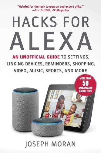 [object Object] «Hacks for Alexa: An Unofficial Guide to Settings, Linking Devices, Reminders, Shopping, Video, Music, Sports, and More», автор Жозеф Моран - фото №1