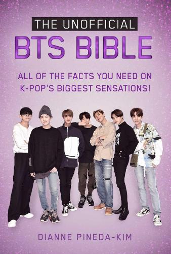 Бумажная книга «The Unofficial BTS Bible: All of the Facts You Need on K-Pop's Biggest Sensations!», автор Диана Пинеда-Ким - фото №1