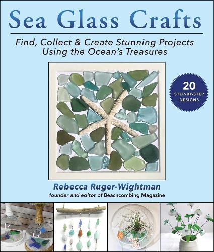 Паперова книга «Sea Glass Crafts: Find, Collect & Create Stunning Projects Using the Ocean's Treasures», автор Ребекка Ругер-Вайтман - фото №1