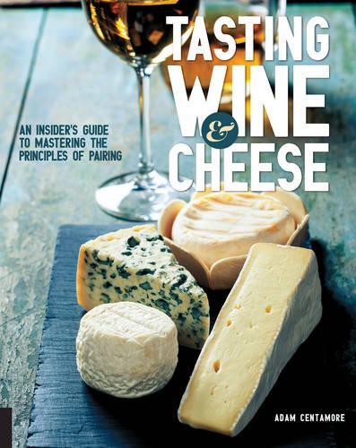 Бумажная книга «Tasting Wine and Cheese: An Insider's Guide to Mastering the Principles of Pairing», автор Адам Кентамор - фото №1