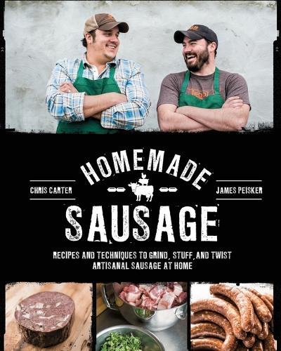 Паперова книга «Homemade Sausage: Recipes and Techniques to Grind, Stuff, and Twist Artisanal Sausage at Home», авторів Кріс Картер, Джеймс Пейскер - фото №1