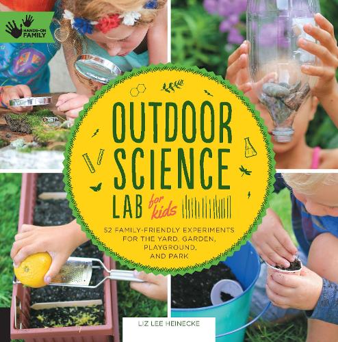 Паперова книга «Outdoor Science Lab for Kids: 52 Family-Friendly Experiments for the Yard, Garden, Playground, and Park», автор Ліз Лі Хайнеке - фото №1