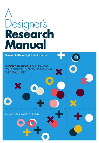 Бумажная книга «A Designer's Research Manual, 2nd edition, Updated and Expanded: Succeed in design by knowing your clients and understanding what they really need», авторов Дженн Високи О'Грейди, Кен Високи О'Грейди - фото №1