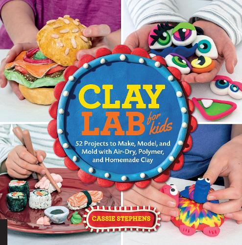 [object Object] «Clay Lab for Kids: 52 Projects to Make, Model, and Mold with Air-Dry, Polymer, and Homemade Clay», автор Кессі Стівенс - фото №1
