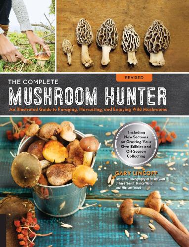 Бумажная книга «The Complete Mushroom Hunter, Revised: Illustrated Guide to Foraging, Harvesting, and Enjoying Wild Mushrooms - Including new sections on growing your own incredible edibles and off-season collecting», автор Гэри Линкофф - фото №1