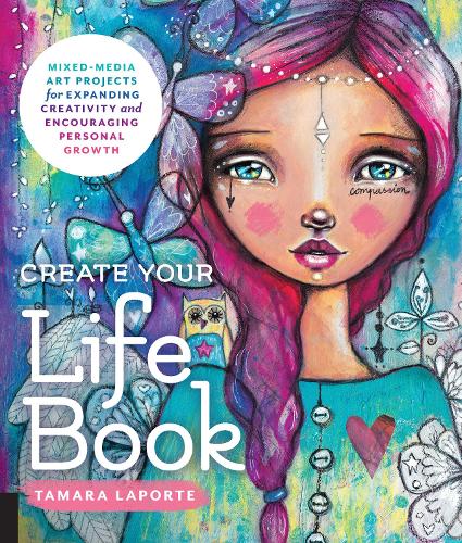 Паперова книга «Create Your Life Book: Mixed-Media Art Projects for Expanding Creativity and Encouraging Personal Growth», автор Тамара Лапорт - фото №1