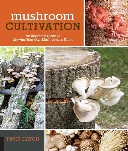Бумажная книга «Mushroom Cultivation: An Illustrated Guide to Growing Your Own Mushrooms at Home», автор Тэвис Линч - фото №1