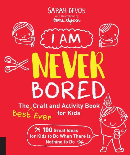 Бумажная книга «I Am Never Bored: The Best Ever Craft and Activity Book for Kids: 100 Great Ideas for Kids to Do When There is Nothing to Do», автор Сара Девос - фото №1