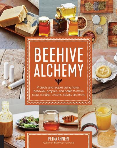 Паперова книга «Beehive Alchemy: Projects and recipes using honey, beeswax, propolis, and pollen to make soap, candles, creams, salves, and more», автор Петра Анерт - фото №1